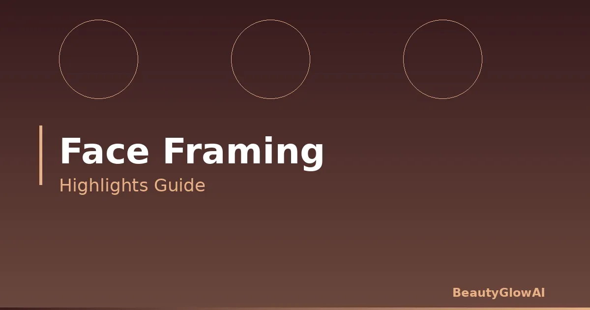 Face Framing Highlights: Everything You Need to Know (2026)