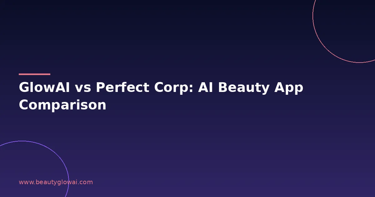 GlowAI vs Perfect Corp AI beauty app comparison